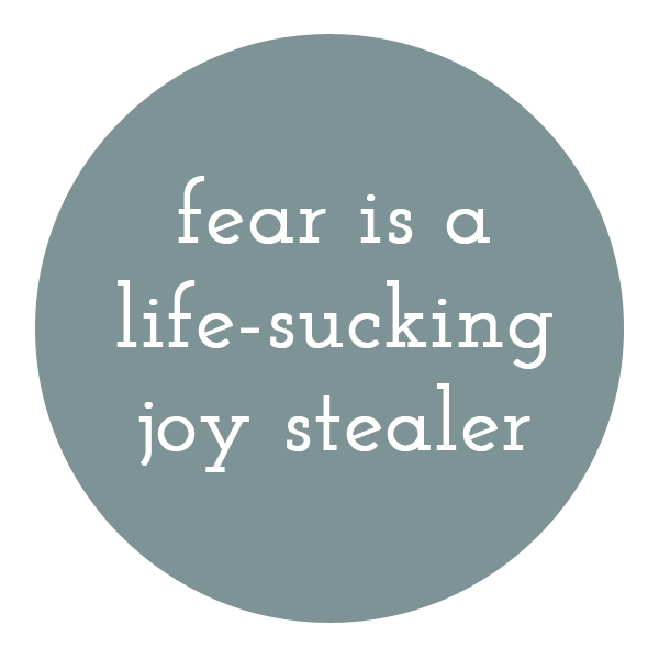 fear-is-a-life-sucking-joy-stealer